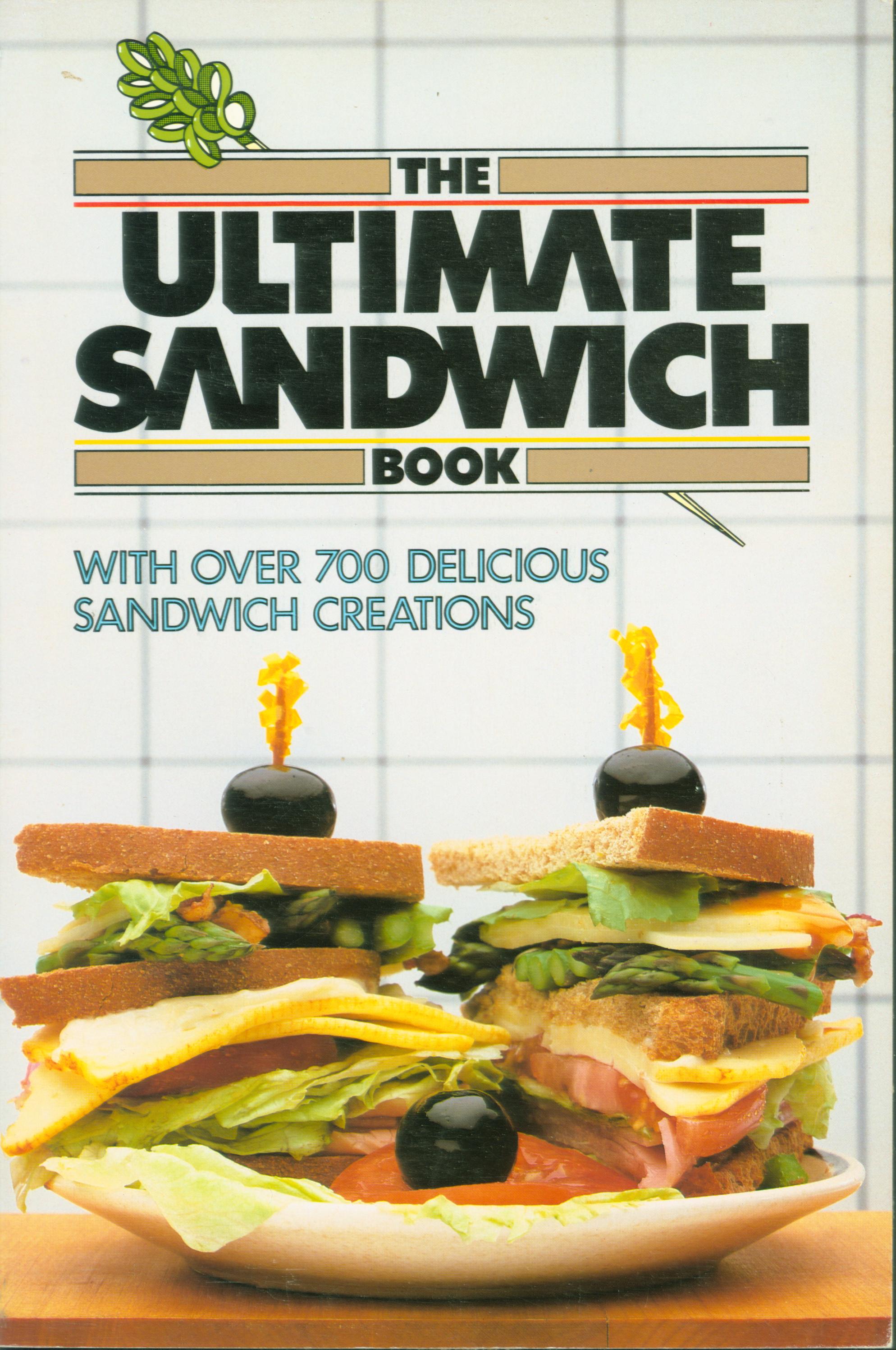 THE ULTIMATE SANDWICH BOOK with over 700 delicious sandwich creations. 